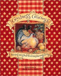 Goodness Gracious:  Recipes for Good Food and Gracious Living