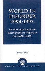 World in Disorder, 1994-1995: An Anthropological and Interdisciplinary Approach to Global Issues