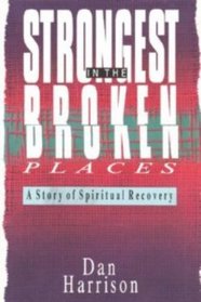 Strongest in the Broken Places: A Story of Spiritual Recovery