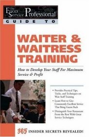 The Food Service Professionals Guide To: Waiter  Waitress Training: How To Develop Your Wait Staff For Maximum Service  Profit (The Food Service Professionals Guide, 10)