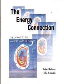 The Energy Connection: A Journey Into the Invisible World of Humans