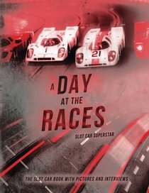 Slot Car Superstar: A Day at the Races: Slot Cars, 1/32 Figures, Interviews, Photos & Racing