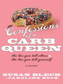 Confessions of a Carb Queen: The Lies You Tell Others & the Lies You Tell Yourself: A Memoir (Thorndike Press Large Print Biography Series)