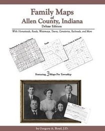 Family Maps of Allen County, Indiana, Deluxe Edition
