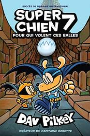 Super Chien: Pour Qui Volent Ces Balles (French Edition)