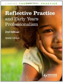 Reflective Practice and Early Years Professionalism: Linking Theory through Practice