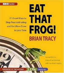 Eat That Frog! 21 Great Ways to Stop Procrastinating and Get More Done in Less Time (Audio CD) (Unabridged)