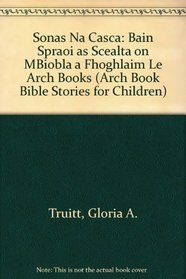 Sonas Na Casca: Bain Spraoi as Scealta on MBiobla a Fhoghlaim Le Arch Books (Arch Book Bible Stories for Children) (Irish Edition)