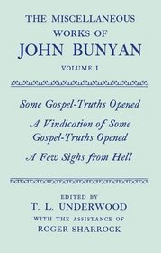 The Miscellaneous Works of John Bunyan: Some Gospel Truths Opened; Vindication of 