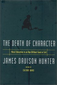 The Death of Character: Moral Education in an Age Without Good or Evil