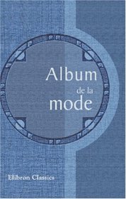 Album de la mode: Chroniques du monde fashionable ou choix (French Edition)