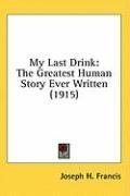 My Last Drink: The Greatest Human Story Ever Written (1915)