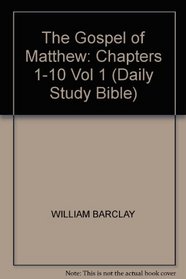 The Gospel of Matthew: Chapters 1-10 v.1: Chapters 1-10 Vol 1 (Daily Study Bible)