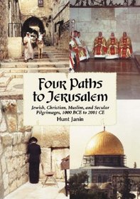 Four Paths to Jerusalem: Jewish, Christian, Muslim, and Secular Pilgrimages, 1000 BCE to 2001 CE