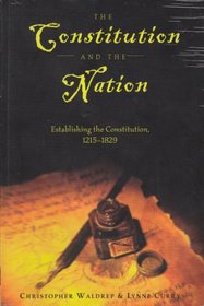 The Constitution and the Nation: Establishing the Constitution, 1215-1829 (Teaching Texts in Law and Politics, V. 22)