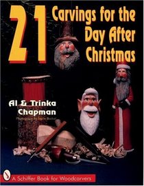 21 Carvings for the Day After Christmas (A Schiffer Book for Woodcarvers)