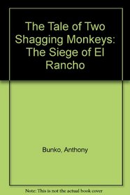 The Tale of Two Shagging Monkeys: The Siege of El Rancho