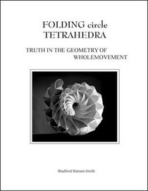 Folding circle Tetrahedra: Truth in the Geometry of Wholemovement