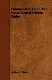 Commentary Upon The Maya-Tzental Perzex Codex