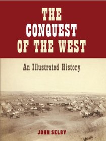 The Conquest of the American West: An Illustrated History