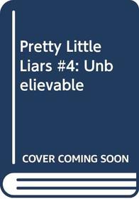 Pretty Little Liars #4: Unbelievable