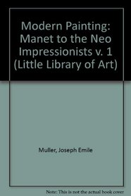 Modern Painting: Manet to the Neo Impressionists v. 1 (Little Library of Art)