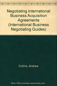 Negotiating International Business Acquisition Agreements (International Business Negotiating Guides)