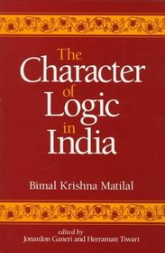 The Character of Logic in India (Suny Series in Indian Thought, Texts and Studies)