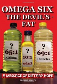 Omega Six: The Devils Fat - A Message of Dietary Hope