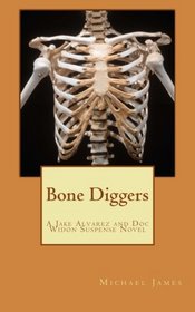 Bone Diggers: A Jake Alvarez and Doc Widon Suspense Novel