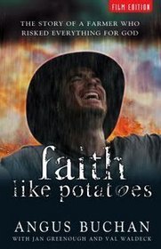 Faith Like Potatoes: The Story of a Farmer Who Risked Everything for God (Film Edition.)