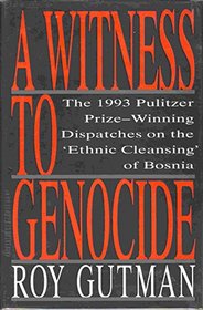 A Witness to Genocide: The 1993 Pulitzer Prize-Winning Dispatches on the 
