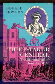Thief-Taker General: The rise and fall of Jonathan Wild