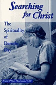 Searching for Christ: The Spirituality of Dorothy Day (Notre Dame Studies in American Catholicism)