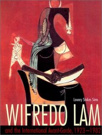 Wifredo Lam and the International Avant-Garde, 1923-1982 (Joe R. and Teresa Lozano Long Series in Latin American and Latino Art and Culture)