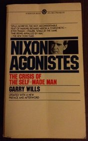 Nixon Agonistes : The Crisis of the Self-Made Man