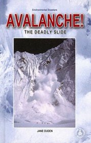 Avalanche!: The Deadly Slide (Environmental Disasters)