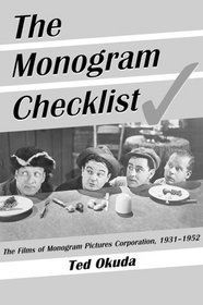The Monogram Checklist: The Films of Monogram Pictures Corporation, 1931-1952 (McFarland Classics)