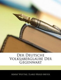 Der Deutsche Volksaberglaube Der Gegenwart (German Edition)