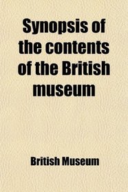 Synopsis of the contents of the British museum