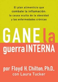 Gane la Guerra Interna: El plan alimenticio que combate la imflamacion: la causa oculta de la obesidad y las enfermedades cronicas