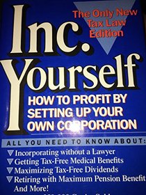 Incorporate Yourself: How to Profit by Setting Up Your Own Corporation