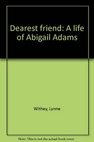 Dearest friend: A life of Abigail Adams