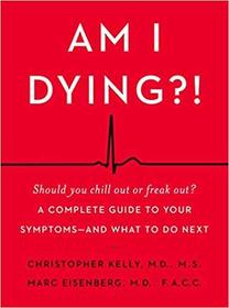 Am I Dying?!: A Complete Guide to Your Symptoms--and What to Do Next