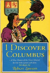 I Discover Columbus: A True History of the Great Admiral by One Who Sailed with Him