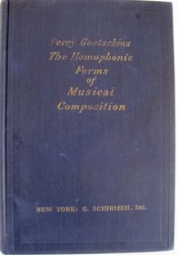 Homophonic Forms Of Musical Compositions, An Exhaustive Treatise On The Structure..