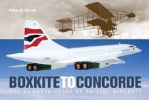 Boxkite to Concorde: One Hundred Years of Bristol Aircraft