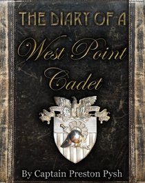 The Diary of a West Point Cadet: A Graduate's Captivating and Hilarious Stories that Teach Vital Leadership Lessons from the US Military Academy