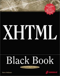 XHTML Black Book: A Complete Guide to Mastering XHTML