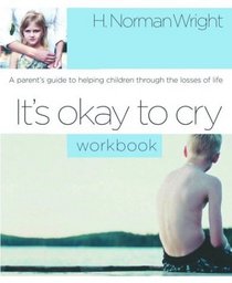 It's Okay to Cry : A Parent's Guide to Helping Children Through the Losses of Life